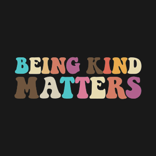 Being Kind Matters T-Shirt