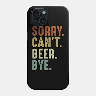 Sorry Can't Beer Bye Phone Case