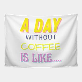 A Day Without Coffee is Like..... Tapestry