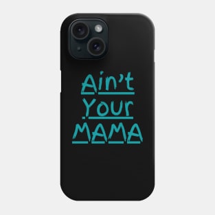 Ain't Your Mama Funny Human Right Slogan Man's & Woman's Phone Case