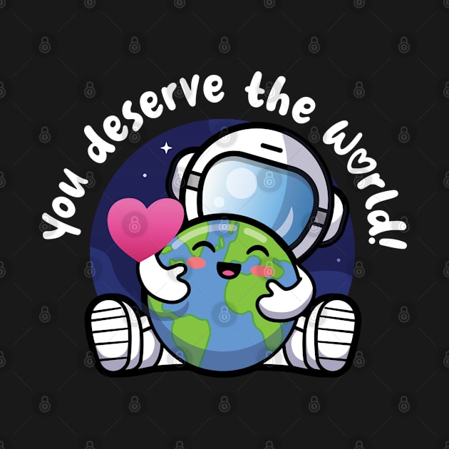 You deserve the world (on dark colors) by Messy Nessie