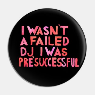 I Wasn´t A Failed DJ I Was Pre-Successful Cherry Red Palette Pin
