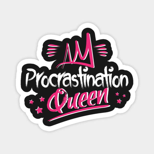 Procrastination Queen Magnet by jslbdesigns