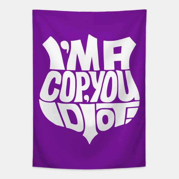 Cop you idiot white Tapestry by Seanings