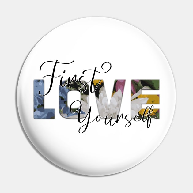 First Love Yourself Pin by unique_design76