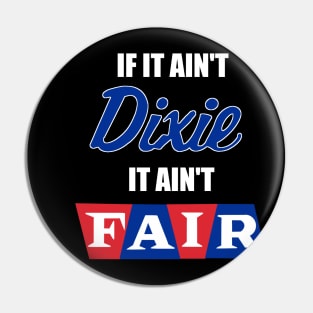 If It Ain't Dixie... It Ain't Fair. Pin