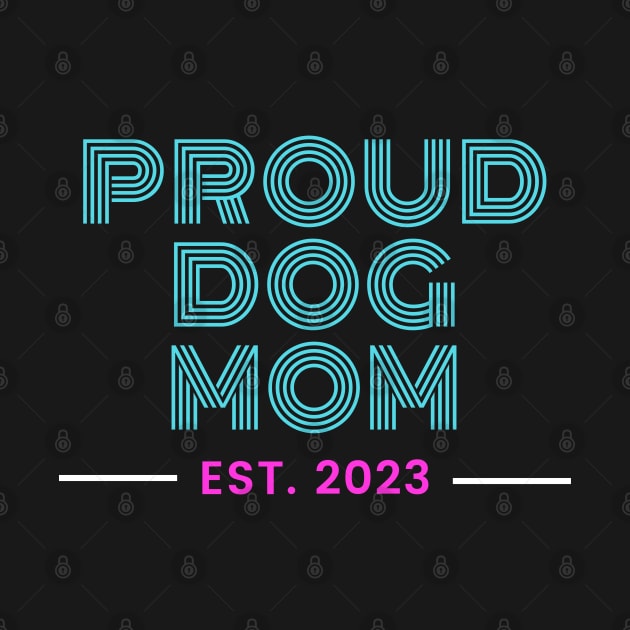 Proud Dog Mom - 2023 by CityTeeDesigns