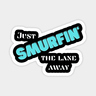 Just Smurfin' The Lane Away Magnet