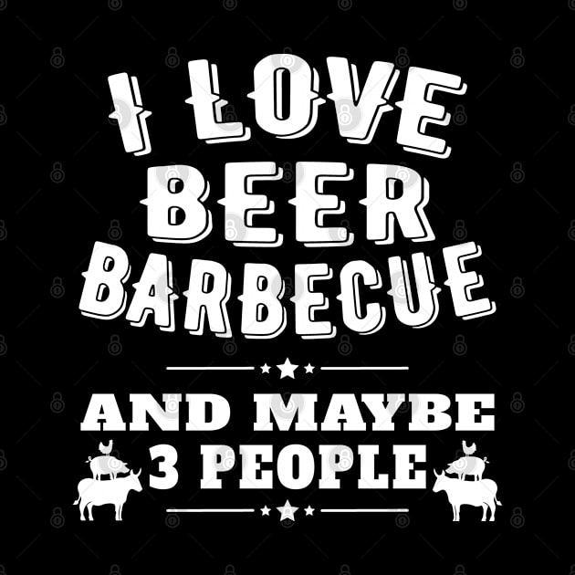 I Love Beer BBQ and Maybe 3 People by Jas-Kei Designs