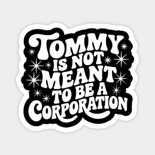 Tommy Is Not Meant to Be a Corporation – Stand for the Cause Magnet