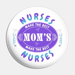 Nurses Make the Best Mothers, Mothers Make the Best Nurses Pin