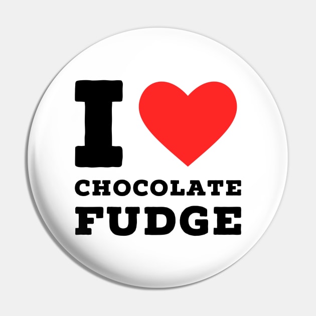 i love Chocolate fudge Pin by richercollections