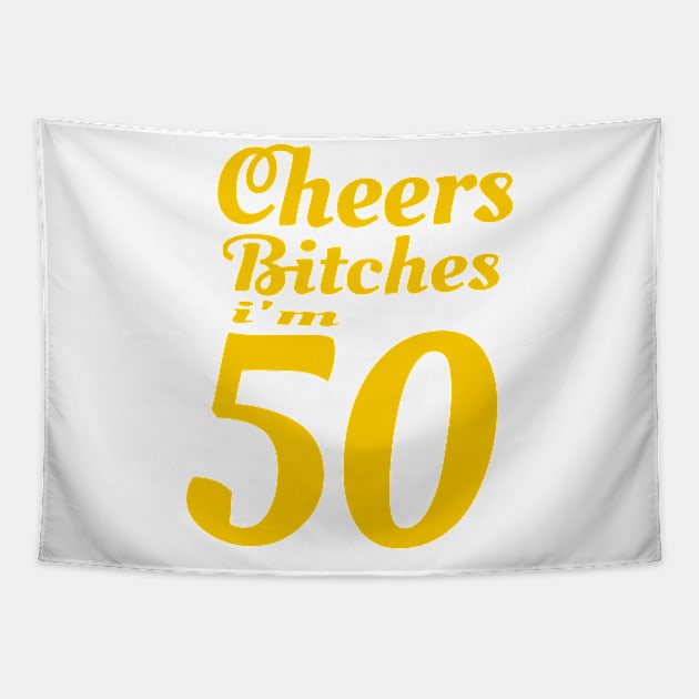 Cheers Bitches I'm 50 - 50th Birthday graphic Tapestry by KnMproducts