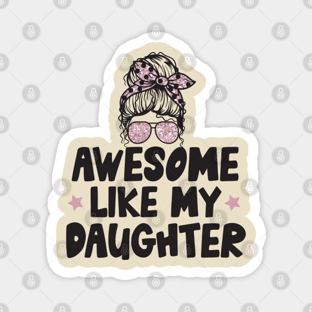 Awesome Like My Daughter Magnet by The WYLD Tribe