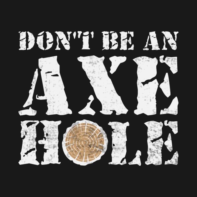 Dont Be An Axe Hole Funny Axe Throwing by Visual Vibes