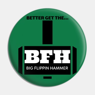 BFH the big flippin hammer Pin