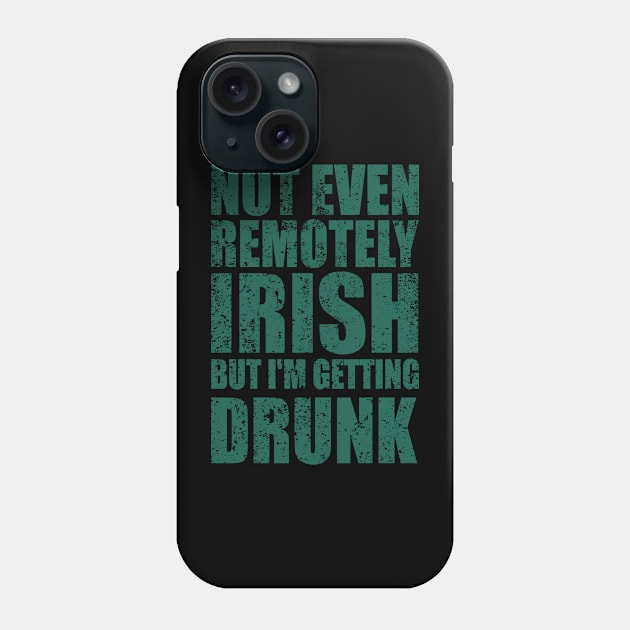 Not Even Remotely Irish But I'm Getting Drunk Patrick's Day Phone Case by Kavinsky