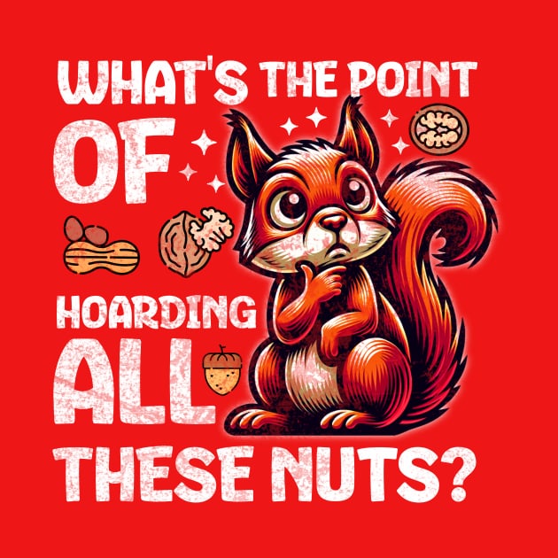 Existential Squirrel: "What's the Point of Hoarding All These Nuts?" by Critter Chaos