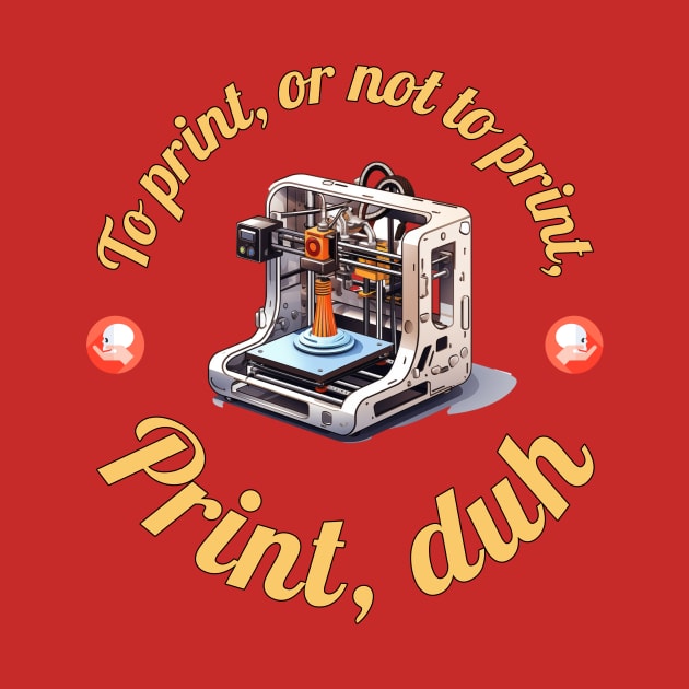 To Print, or not To Print... by ZombieTeesEtc