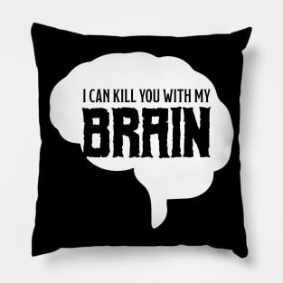 I can kill you with my brain Pillow