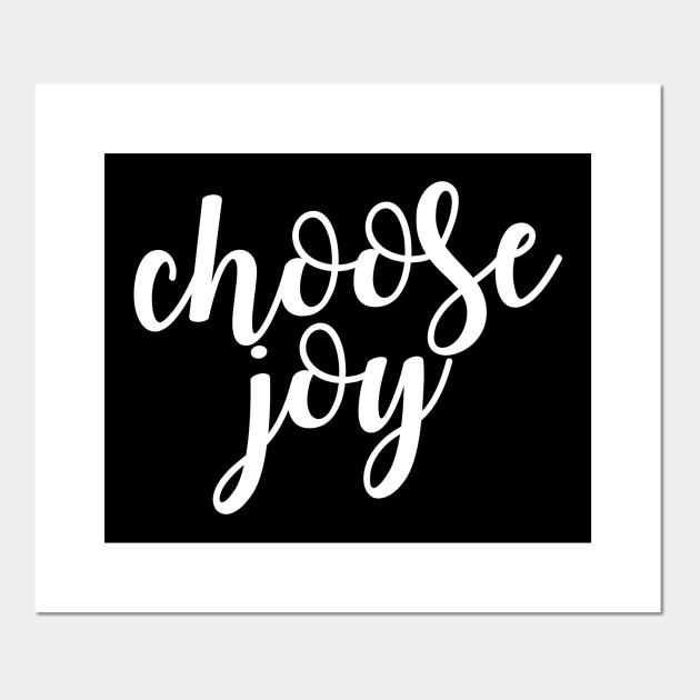 Choose Joy Choose Joy Posters And Art Prints Teepublic Uk