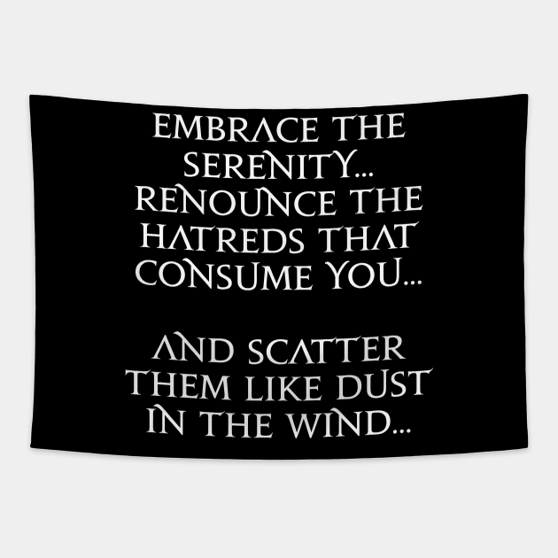 Embrace the serenity renounce the hatreds that consume you and scatter them like dust in the wind Tapestry by Asiadesign