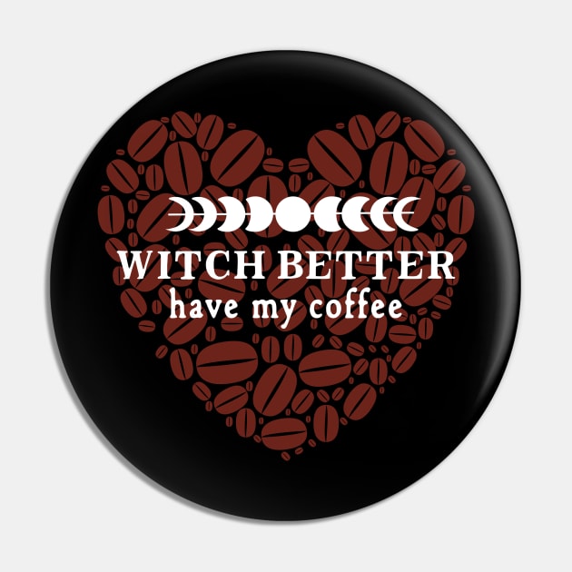 Witch Better Have My Coffee - with Coffee Bean Heart Pin by Apathecary