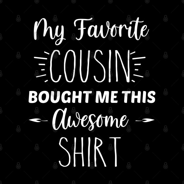 My Favorite Cousin Bought Me This Awesome Shirt | Funny Cousin Gift | Inspirational | Equality | Self Worth | Positivity | Motivational Life Quote by Trade Theory