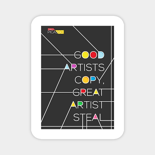 Good Artists copy Great Artist Steal - Pablo Picasso Quote Magnet by labno4