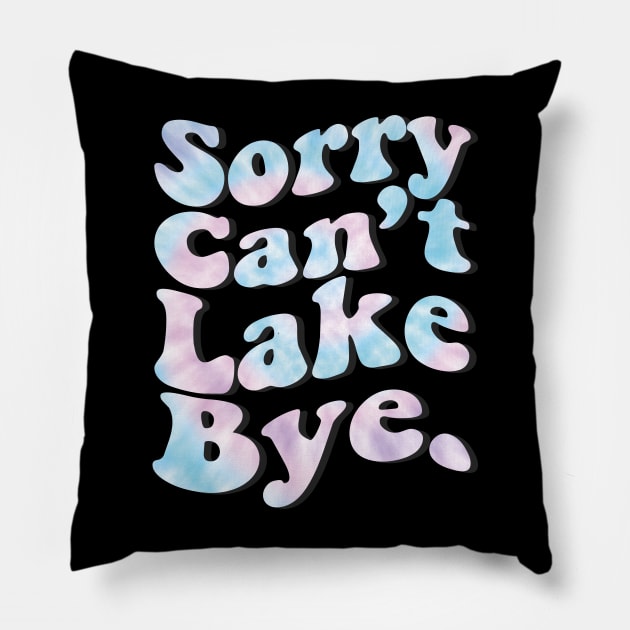 Sorry Can't Lake Bye. Pillow by EvetStyles