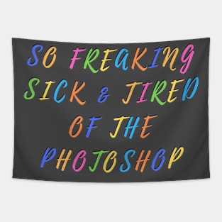 So freaking sick and tired of the photoshop Tapestry