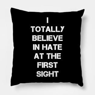 I totally believe in hate at first sight Pillow