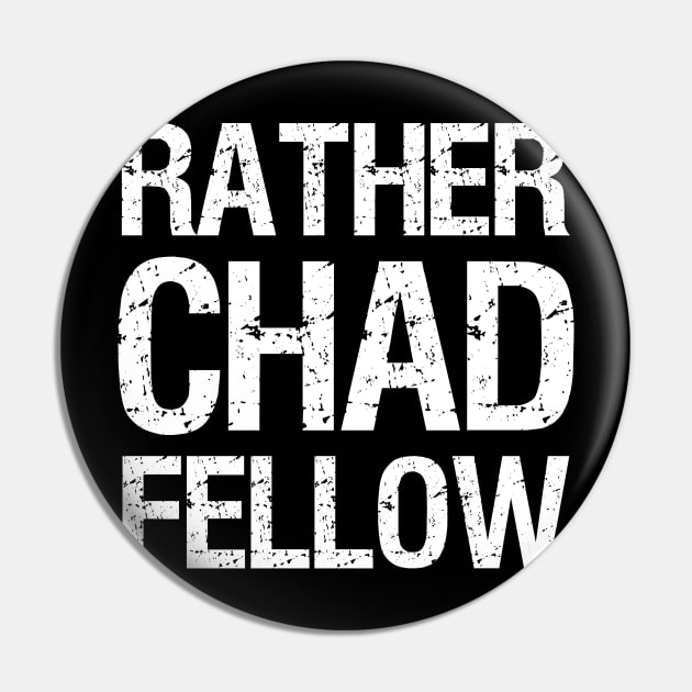 Rather Chad Fellow Funny Dating Confident Alpha Male Pin by Styr Designs