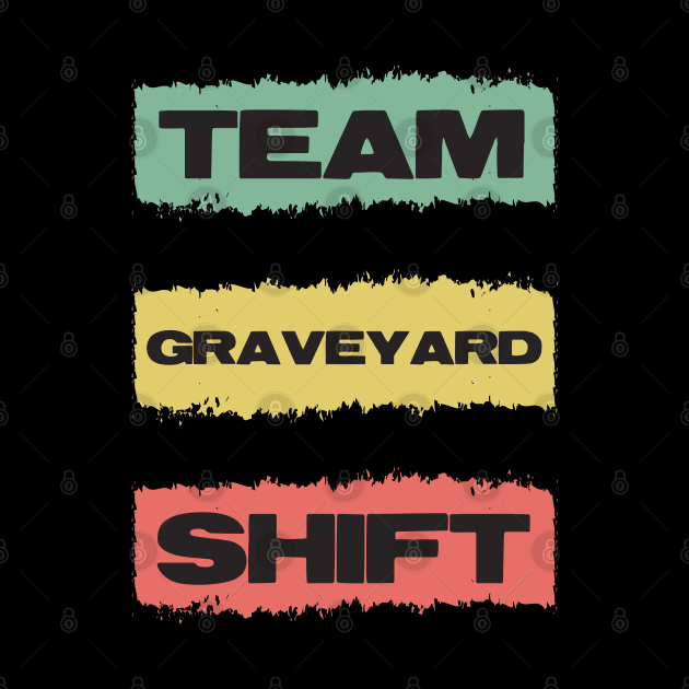 TEAM Graveyard Shift Retro Gift for Doctors Nurses and all overnight workers and employees by Naumovski