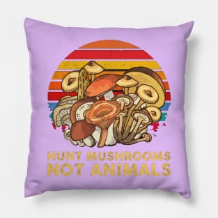 Hunt Mushrooms Not Animals Pillow