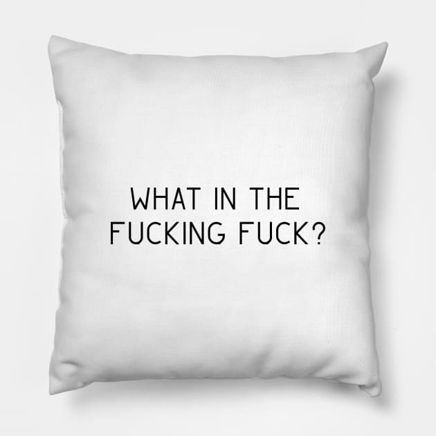 What in the Fucking Fuck? Pillow by bickspics