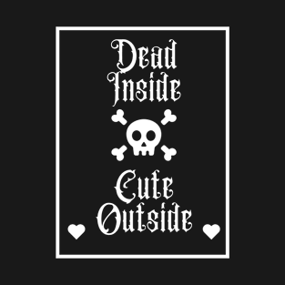 Dead Inside, Cute Outside T-Shirt