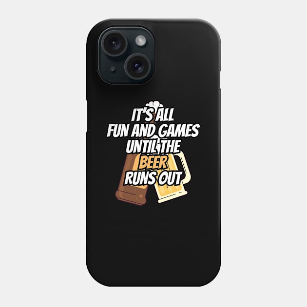 Fun and Games til Beer Runs Out Craft Beer Phone Case by Tracy