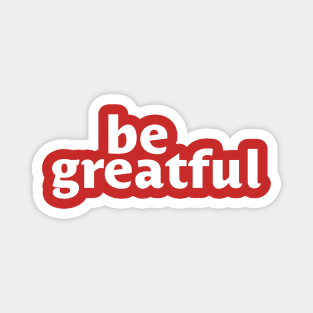 Be Greatful Magnet