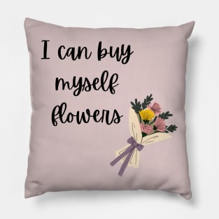 I Can Buy Myself Flowers Pillow