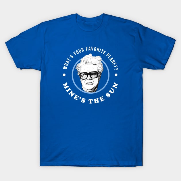 What's your favorite planet? Mine's the Sun - Harry Caray - T-Shirt