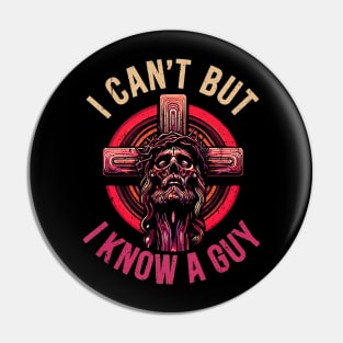 I Can T But I Know A Guy Jesus Cross Funny Christian Pin