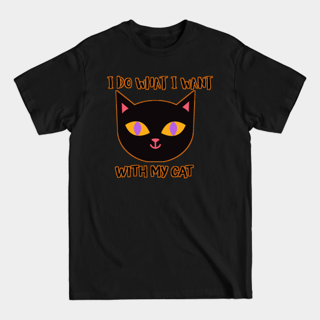 Disover I do what i want with my cat - I Do What I Want With My Cat - T-Shirt