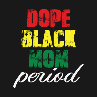 Dope Black Mom Period T-Shirt