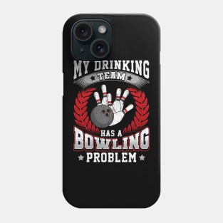 My Drinking Team Has A Bowling Problem Bowlers Pun Phone Case