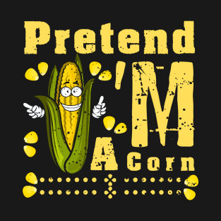 Pretend I'm A Corn shirt - Funny Lazy Corn Costume For Halloween T-Shirt