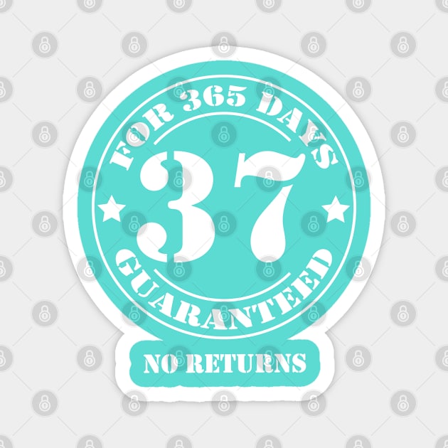 Birthday 37 for 365 Days Guaranteed Magnet by fumanigdesign