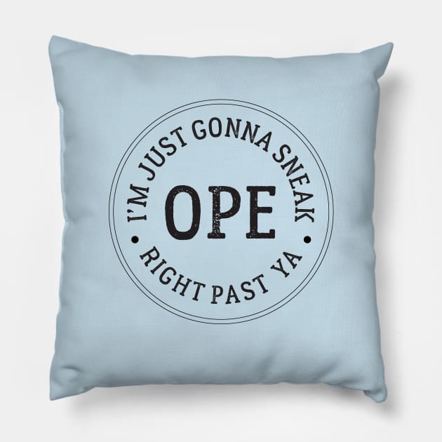 Ope - I’m just gonna sneak right past ya Pillow by BodinStreet