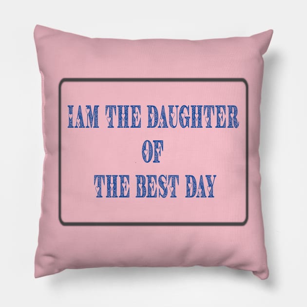 Iam the daughter of the best dad Pillow by D_creations