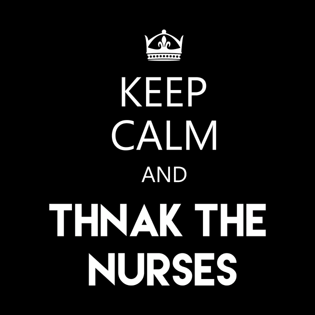 keep calm and thank the nurses by zakchman